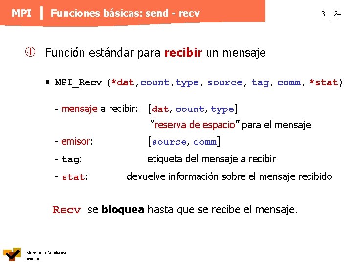 MPI Funciones básicas: send - recv 3 24 Función estándar para recibir un mensaje