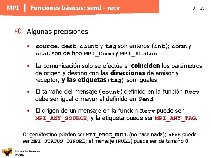 Funciones básicas: send - recv MPI 3 25 Algunas precisiones • source, dest, count