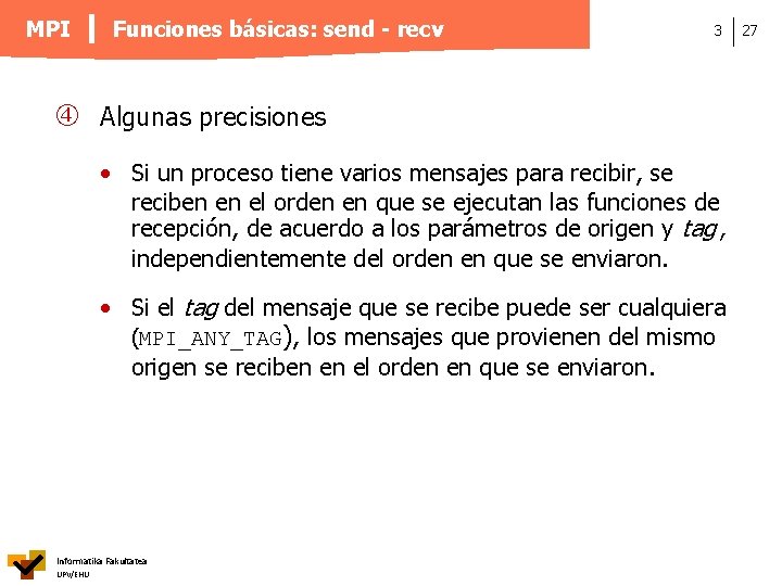 MPI Funciones básicas: send - recv 3 Algunas precisiones • Si un proceso tiene