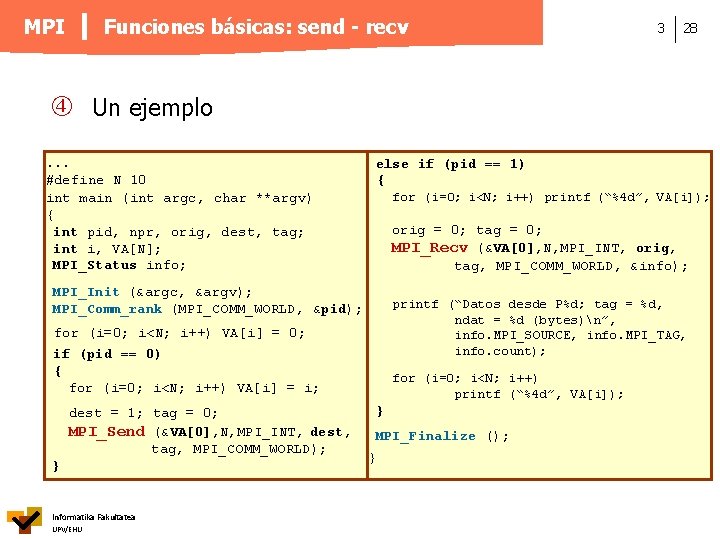 Funciones básicas: send - recv MPI 3 28 Un ejemplo. . . #define N