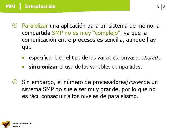 MPI Introducción 3 Paralelizar una aplicación para un sistema de memoria compartida SMP no