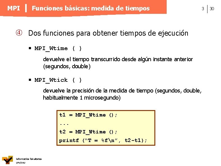 MPI Funciones básicas: medida de tiempos Dos funciones para obtener tiempos de ejecución MPI_Wtime