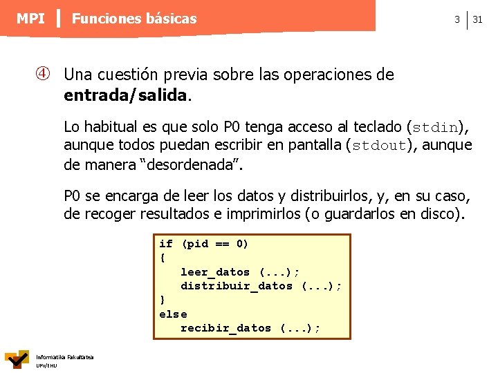 MPI Funciones básicas 3 Una cuestión previa sobre las operaciones de entrada/salida. Lo habitual