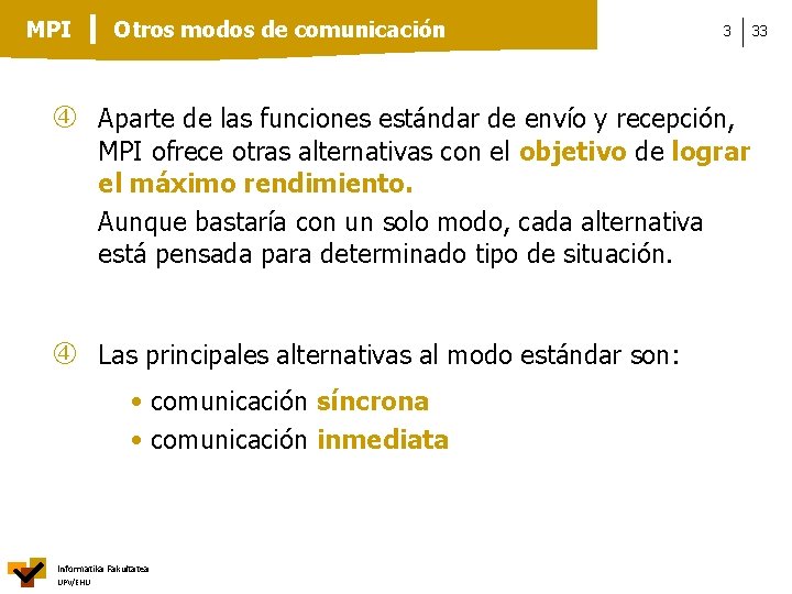 MPI Otros modos de comunicación 3 Aparte de las funciones estándar de envío y