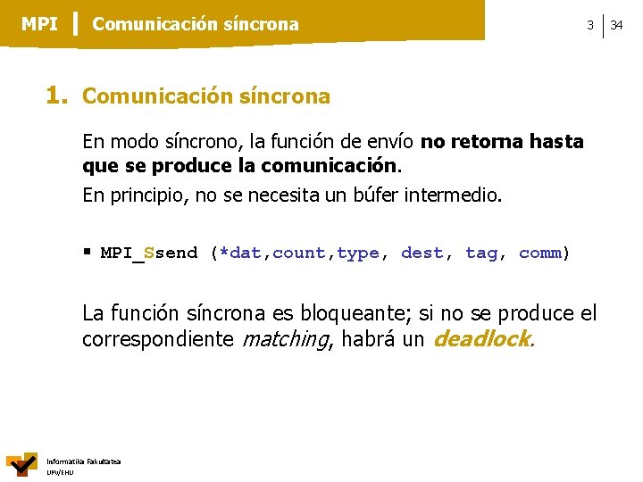 MPI Comunicación síncrona 3 1. Comunicación síncrona En modo síncrono, la función de envío