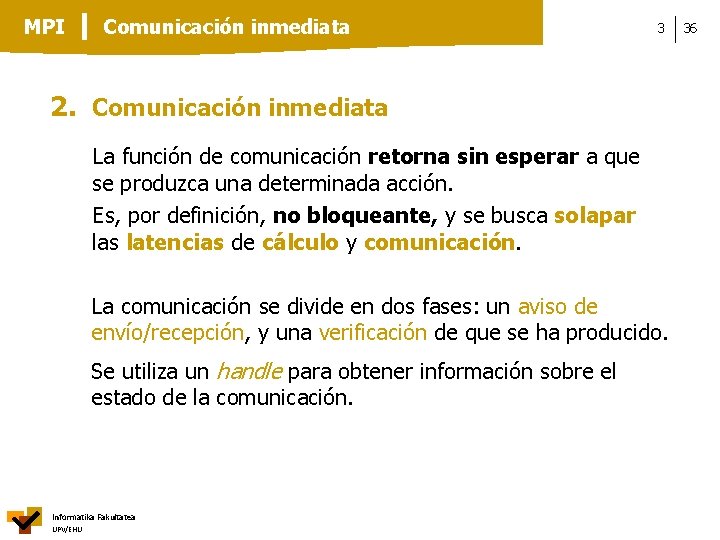 MPI Comunicación inmediata 3 2. Comunicación inmediata La función de comunicación retorna sin esperar