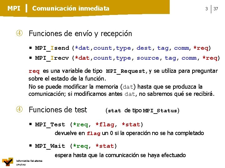 MPI Comunicación inmediata 3 37 Funciones de envío y recepción MPI_Isend (*dat, count, type,