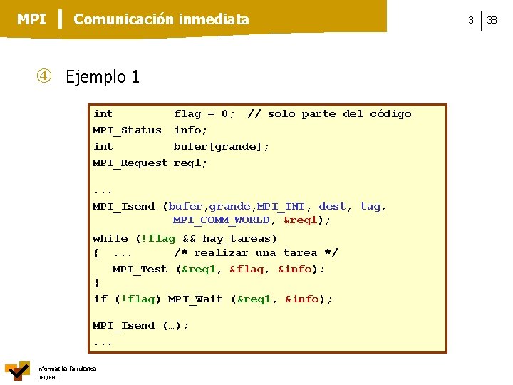 MPI Comunicación inmediata Ejemplo 1 int MPI_Status int MPI_Request flag = 0; // solo