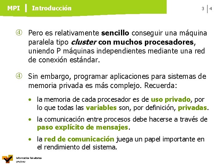 MPI Introducción 3 Pero es relativamente sencillo conseguir una máquina paralela tipo cluster con