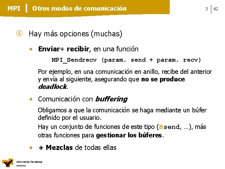 MPI Otros modos de comunicación 3 Hay más opciones (muchas) • Enviar+ recibir, en