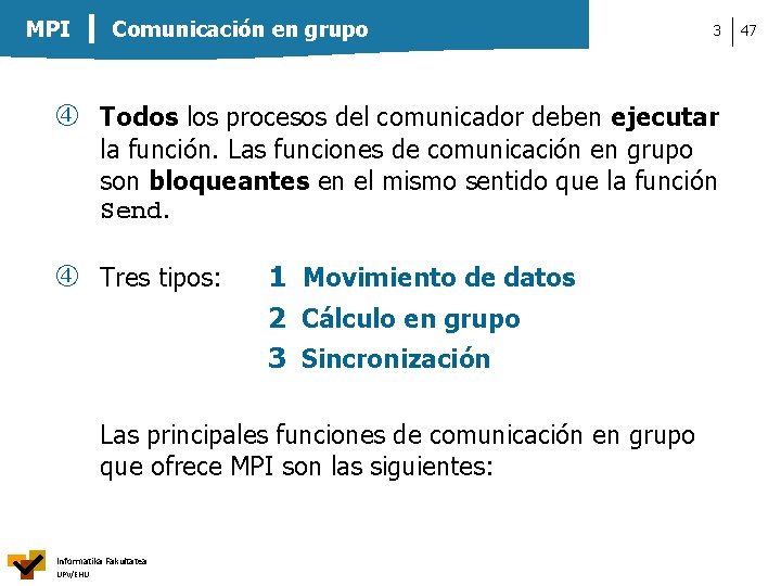 MPI Comunicación en grupo 3 Todos los procesos del comunicador deben ejecutar la función.