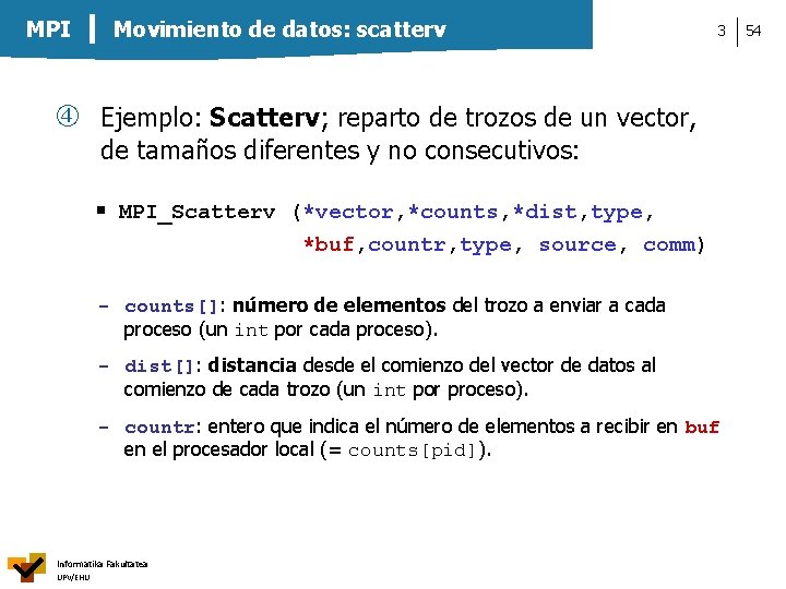 MPI Movimiento de datos: scatterv 3 Ejemplo: Scatterv; reparto de trozos de un vector,