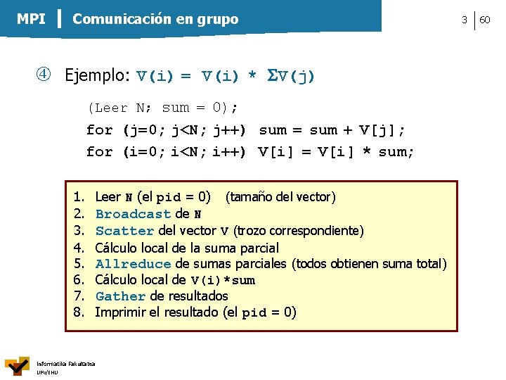 MPI Comunicación en grupo Ejemplo: V(i) = V(i) * V(j) (Leer N; sum =