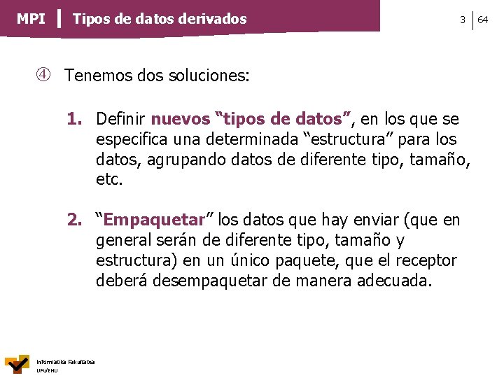 MPI Tipos de datos derivados 3 Tenemos dos soluciones: 1. Definir nuevos “tipos de