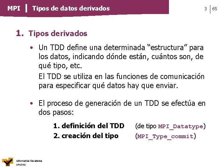 MPI Tipos de datos derivados 3 1. Tipos derivados • Un TDD define una