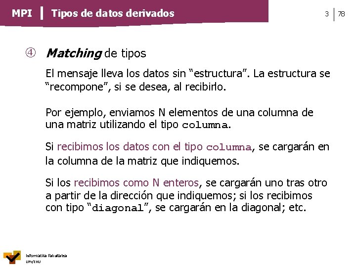 MPI Tipos de datos derivados 3 Matching de tipos El mensaje lleva los datos