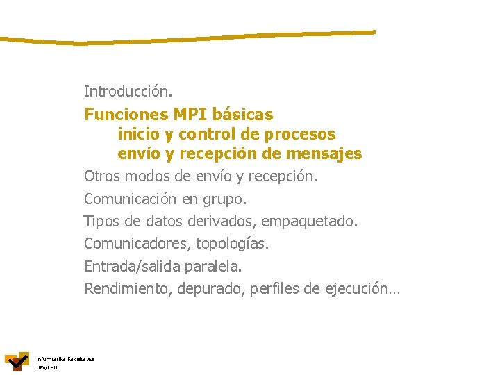 Introducción. Funciones MPI básicas inicio y control de procesos envío y recepción de mensajes