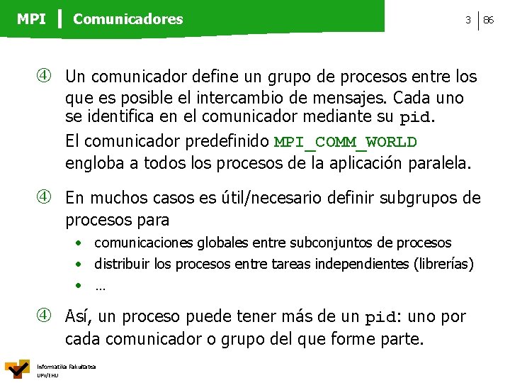 MPI Comunicadores 3 Un comunicador define un grupo de procesos entre los que es