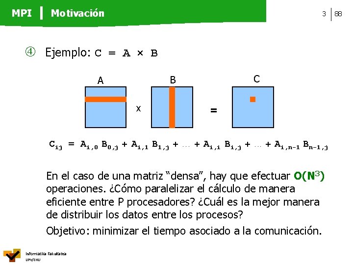 MPI Motivación 3 Ejemplo: C = A × B C B A x Cij