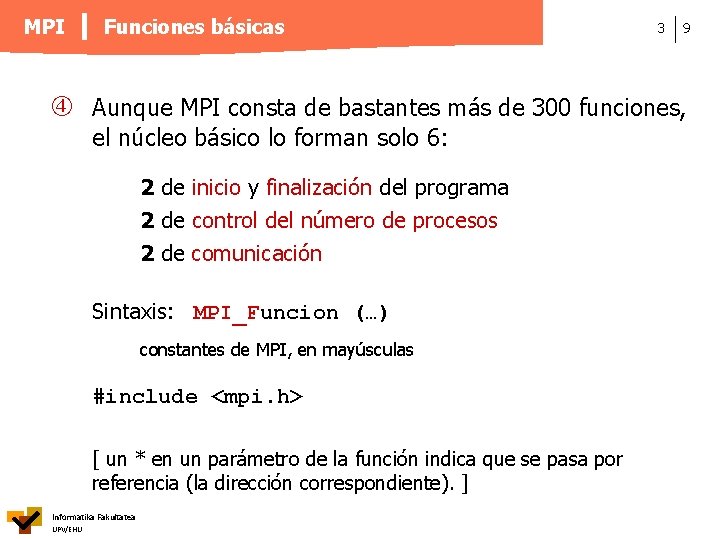 MPI Funciones básicas 3 9 Aunque MPI consta de bastantes más de 300 funciones,