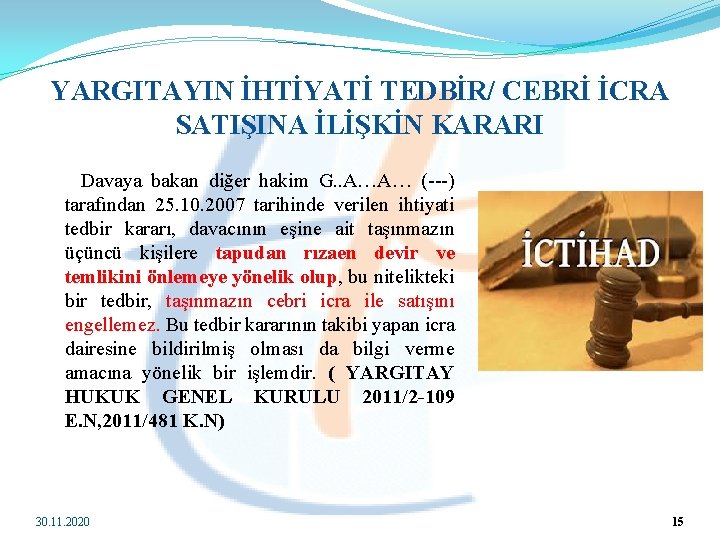 YARGITAYIN İHTİYATİ TEDBİR/ CEBRİ İCRA SATIŞINA İLİŞKİN KARARI Davaya bakan diğer hakim G. .