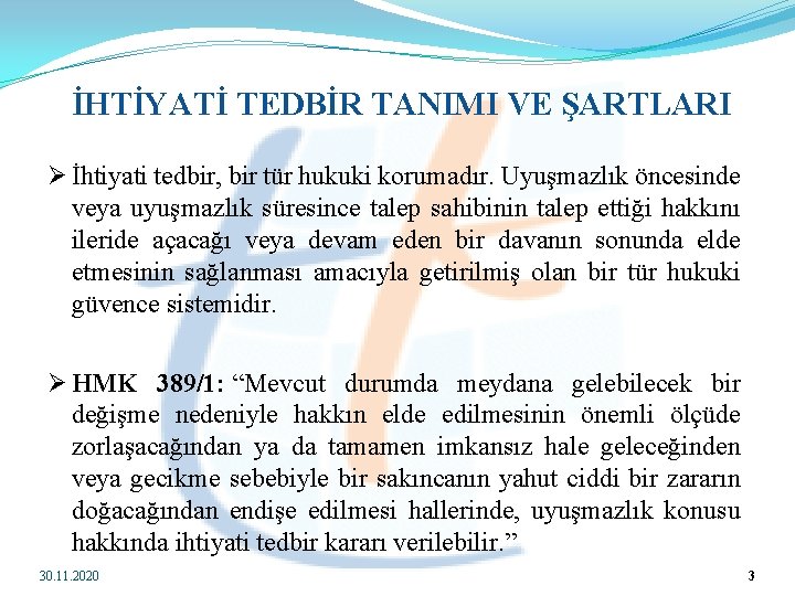  İHTİYATİ TEDBİR TANIMI VE ŞARTLARI Ø İhtiyati tedbir, bir tür hukuki korumadır. Uyuşmazlık