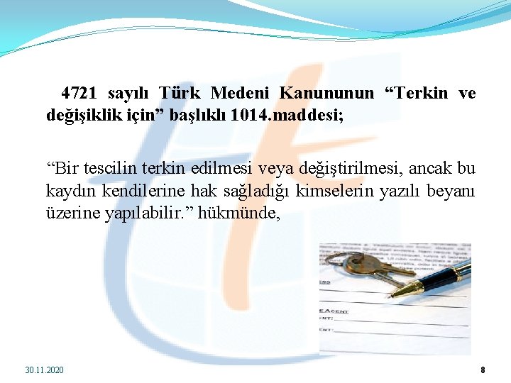  4721 sayılı Türk Medeni Kanununun “Terkin ve değişiklik için” başlıklı 1014. maddesi; “Bir
