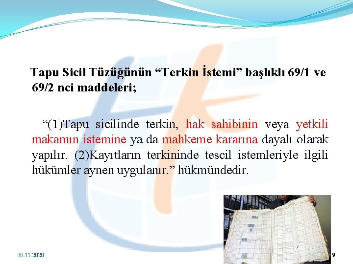  Tapu Sicil Tüzüğünün “Terkin İstemi” başlıklı 69/1 ve 69/2 nci maddeleri; “(1)Tapu sicilinde