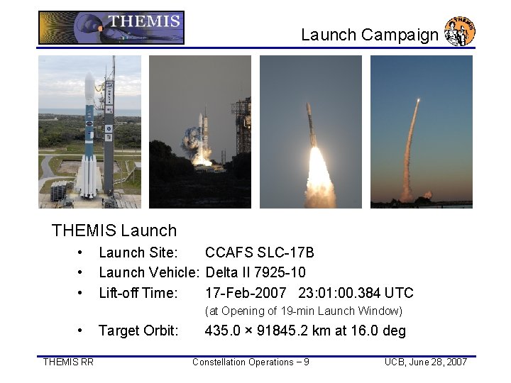 Launch Campaign THEMIS Launch • • • Launch Site: CCAFS SLC-17 B Launch Vehicle: Launch Campaign THEMIS Launch • • • Launch Site: CCAFS SLC-17 B Launch Vehicle: