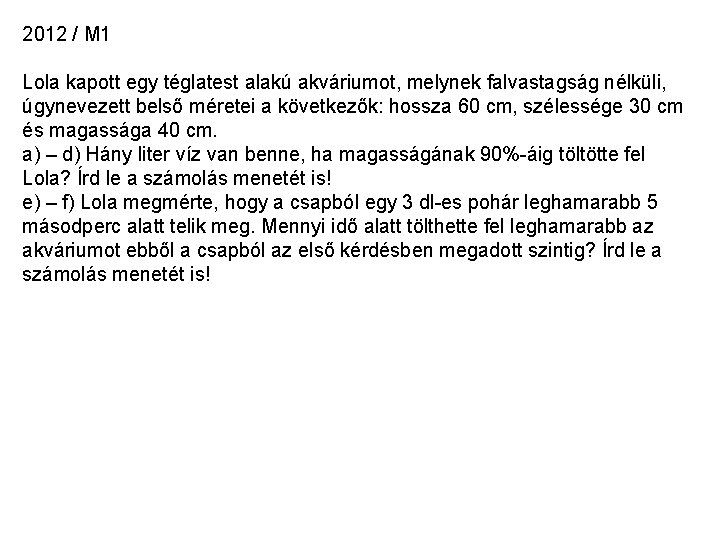 2012 / M 1 Lola kapott egy téglatest alakú akváriumot, melynek falvastagság nélküli, úgynevezett