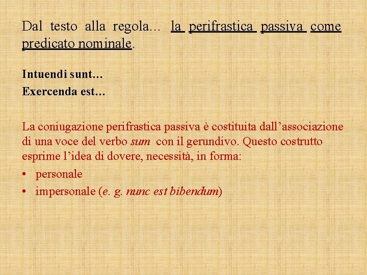 Dal testo alla regola… la perifrastica passiva come predicato nominale. Intuendi sunt… Exercenda est…