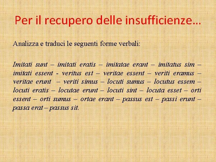 Per il recupero delle insufficienze… Analizza e traduci le seguenti forme verbali: Imitati sunt