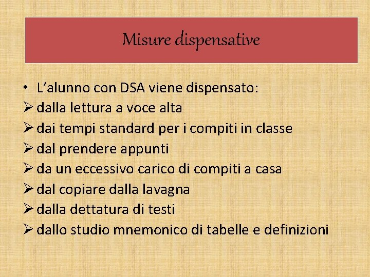 Misure dispensative • L’alunno con DSA viene dispensato: Ø dalla lettura a voce alta