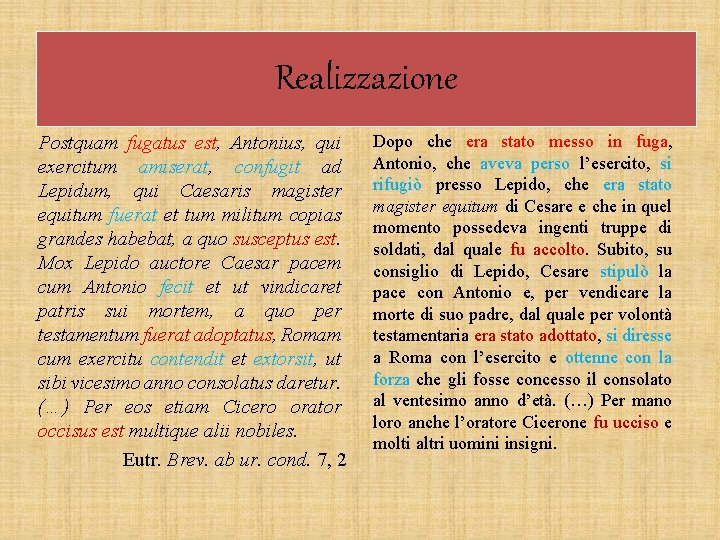 Realizzazione Postquam fugatus est, Antonius, qui exercitum amiserat, confugit ad Lepidum, qui Caesaris magister