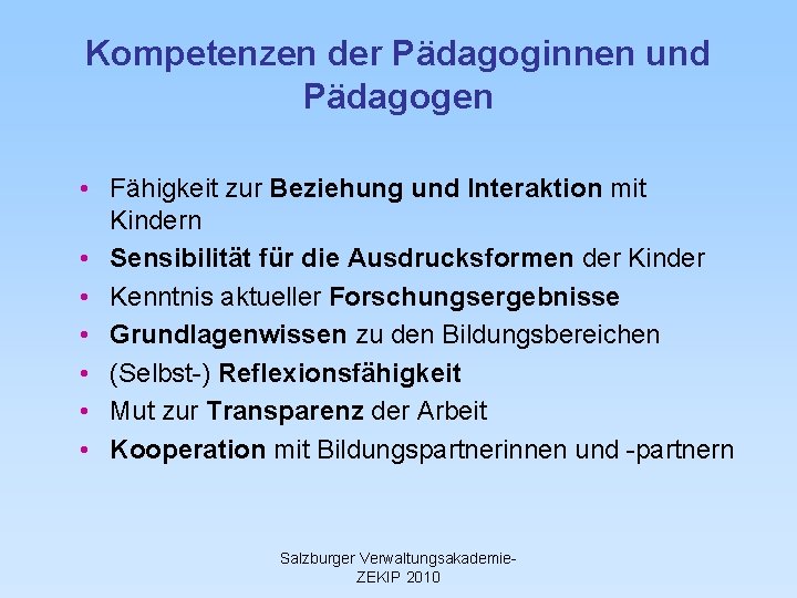 Kompetenzen der Pädagoginnen und Pädagogen • Fähigkeit zur Beziehung und Interaktion mit Kindern •