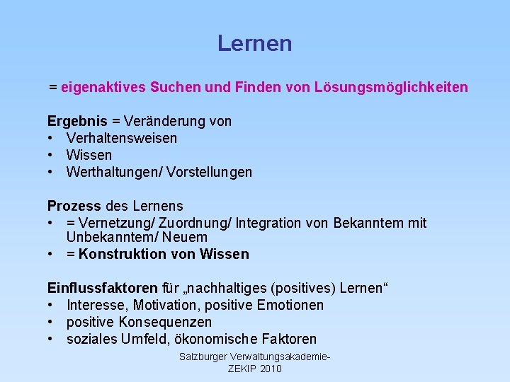 Lernen = eigenaktives Suchen und Finden von Lösungsmöglichkeiten Ergebnis = Veränderung von • Verhaltensweisen