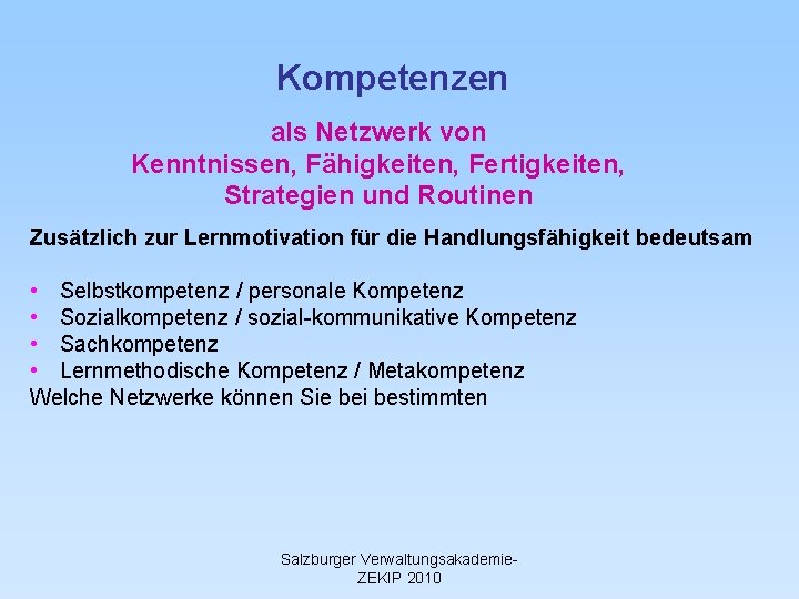 Kompetenzen als Netzwerk von Kenntnissen, Fähigkeiten, Fertigkeiten, Strategien und Routinen Zusätzlich zur Lernmotivation für