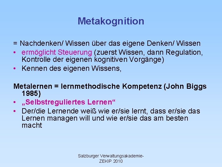 Metakognition = Nachdenken/ Wissen über das eigene Denken/ Wissen • ermöglicht Steuerung (zuerst Wissen,