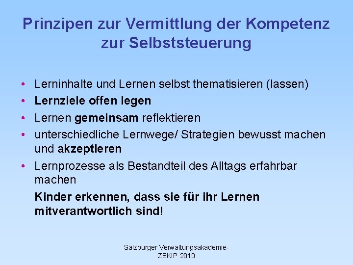 Prinzipen zur Vermittlung der Kompetenz zur Selbststeuerung • • Lerninhalte und Lernen selbst thematisieren