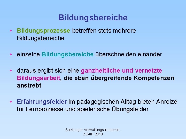 Bildungsbereiche • Bildungsprozesse betreffen stets mehrere Bildungsbereiche • einzelne Bildungsbereiche überschneiden einander • daraus