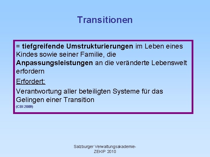 Transitionen = tiefgreifende Umstrukturierungen im Leben eines Kindes sowie seiner Familie, die Anpassungsleistungen an