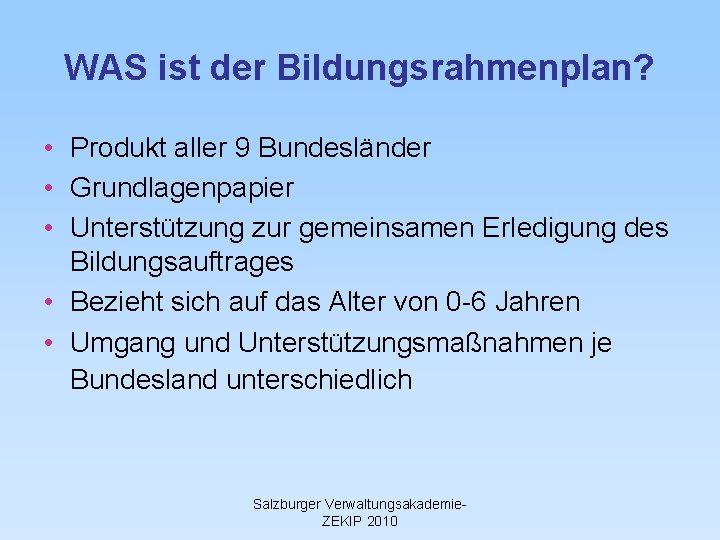 WAS ist der Bildungsrahmenplan? • Produkt aller 9 Bundesländer • Grundlagenpapier • Unterstützung zur