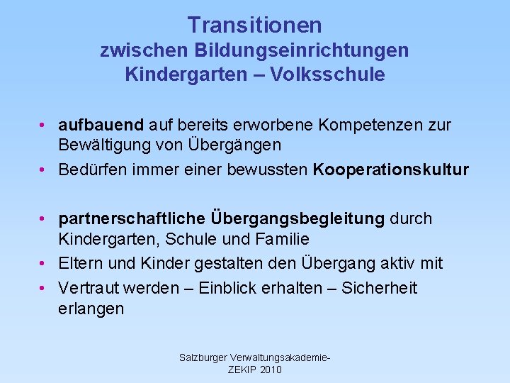 Transitionen zwischen Bildungseinrichtungen Kindergarten – Volksschule • aufbauend auf bereits erworbene Kompetenzen zur Bewältigung