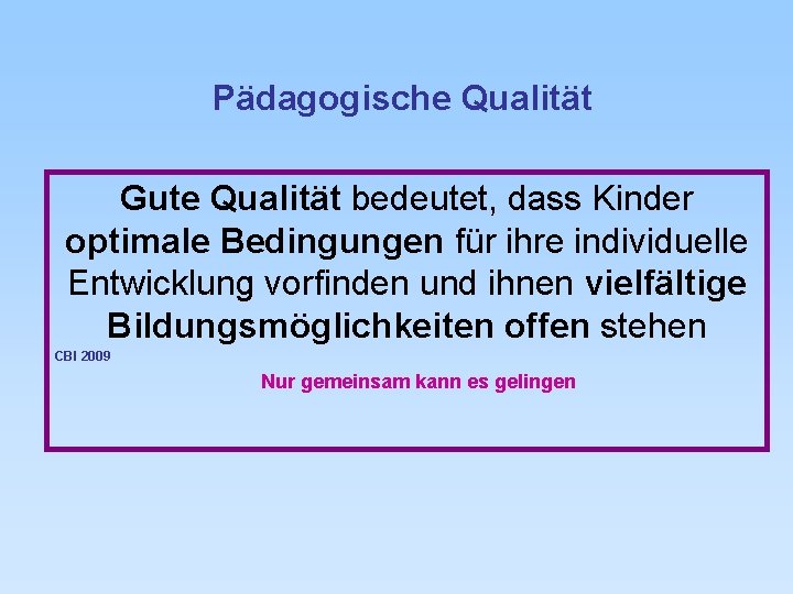 Pädagogische Qualität Gute Qualität bedeutet, dass Kinder optimale Bedingungen für ihre individuelle Entwicklung vorfinden