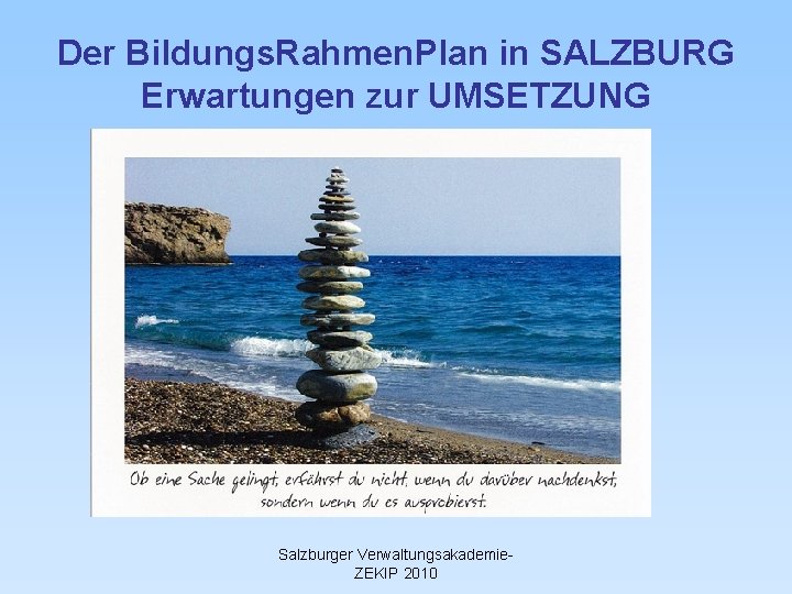 Der Bildungs. Rahmen. Plan in SALZBURG Erwartungen zur UMSETZUNG Salzburger Verwaltungsakademie. ZEKIP 2010 