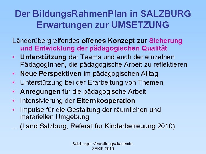 Der Bildungs. Rahmen. Plan in SALZBURG Erwartungen zur UMSETZUNG Länderübergreifendes offenes Konzept zur Sicherung