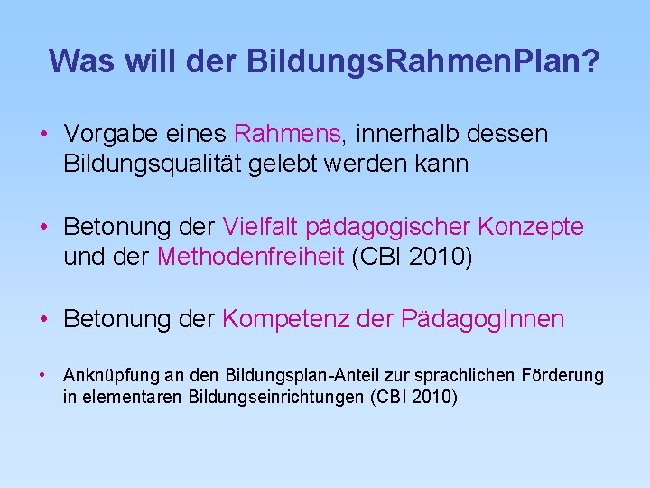 Was will der Bildungs. Rahmen. Plan? • Vorgabe eines Rahmens, innerhalb dessen Bildungsqualität gelebt