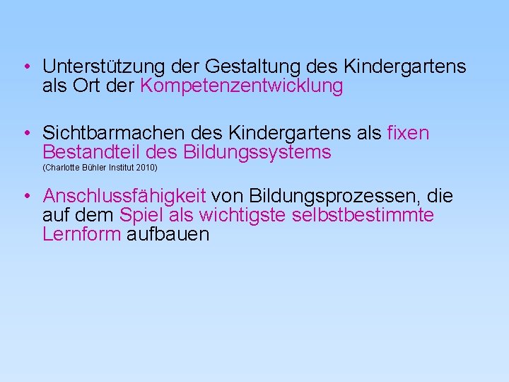  • Unterstützung der Gestaltung des Kindergartens als Ort der Kompetenzentwicklung • Sichtbarmachen des