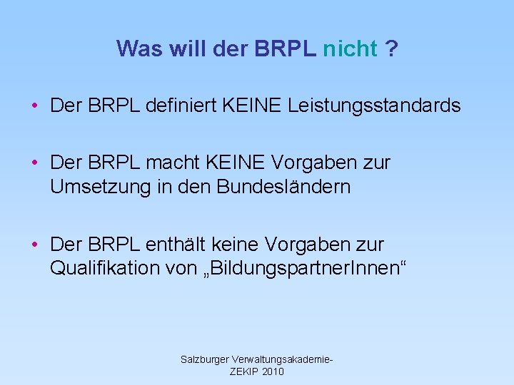 Was will der BRPL nicht ? • Der BRPL definiert KEINE Leistungsstandards • Der