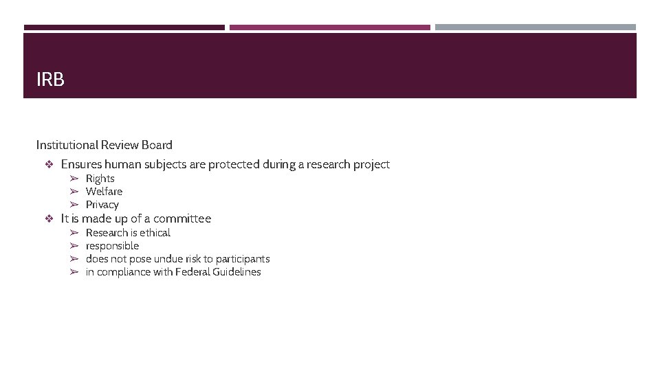 IRB Institutional Review Board ❖ Ensures human subjects are protected during a research project